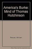 America's Burke: The Mind of Thomas Hutchinson 0819126276 Book Cover