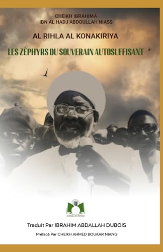 AL RIHLA AL-KONAKIRIYYA: LES ZEPHYRS DU SOUVERAIN AUTOSUFFISANT LORS DE MON PERIPLE EN GUINEE ET AU MALI (French Edition)