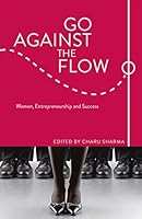 Go Against the Flow: Women, Entrepreneurship and Success 1910692514 Book Cover
