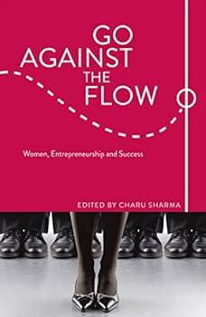 Paperback Go Against the Flow: Women, Entrepreneurship and Success Book
