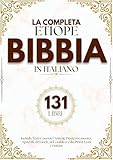  La Bibbia Etiope Completa in Italiano (131 Libri): Include Testi Canonici Antichi, Deuterocanonici, Apocrifi, di Enoch, del Giubileo e dei Primi Testi Cristiani