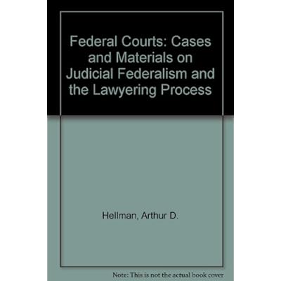 Federal Courts Cases and Materials on Judicial Federalism and the Lawyering Process