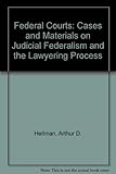 Federal Courts: Cases and Materials on Judicial Federalism and the Lawyering Process