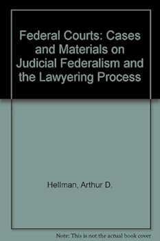 Federal Courts: Cases And Materials On Judicial Federalism And The Lawyering Process