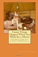 Funny Things Happen When You Work for a Mouse 1480115142 Book Cover