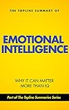 The Topline Summary of Daniel Goleman's Emotional Intelligence - Why It May Matter More than IQ (Topline Summaries)