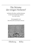Die Stimme der ewigen Verlierer?: Aufstände, Revolten und Revolutionen in den österreichischen Ländern (ca. 1450-1815) (Veröffentlichungen des Instituts für Österreichische Geschichtsforschung) - Herausgeber: Peter Rauscher, Martin Scheutz Mitwirkende: Matthias Weber, Wolfgang Behringer, Natasa Stefanec, Peter Blickle, Andreas Würgler, Eduard Maur, Jaroslav Cechura, Peter Rauscher, Geza Palffy, Martin Scheutz, Arno Strohmeyer, Martina Fuchs, Thomas Winkelbauer, Erich Landsteiner, Elisabeth Gruber, Andrea Pühringer, Thomas Stockinger, André Holenstein, Karl Vocelka, Alexander Schunka, Martin P. Schennach 