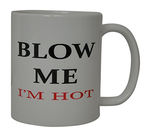 Rogue River Tactical Best Funny Coffee Mug Blow Me I'M Hot Sarcastic Novelty Cup Joke Great Gag Gift Idea For Men Women Office Work Adult Humor Employee Boss Coworkers