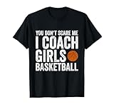 You Don't Scare Me I Coach Girls Basketball T-Shirt Gift
