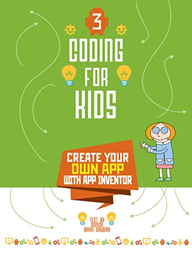 Coding for Kids 3: Create Your Own App with App Inventor