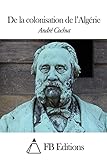 De la colonisation de l’Algérie (French Edition)