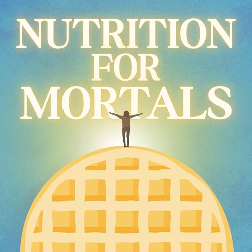 Nutrition For Mortals Podcast Por Nutrition For Mortals arte de portada