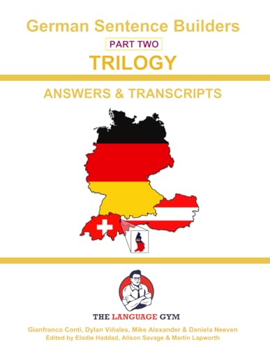 German Sentence Builders - TRILOGY - Part 2 - ANSWER & TRANSCRIPTS BOOK: Beginner to Pre Interm. (The Language Gym - Sentence Builder Books)