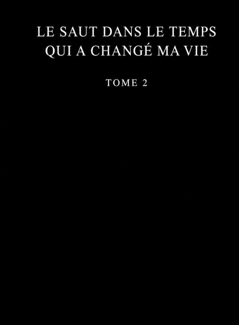 Le saut dans le temps qui a changé ma vie: Tome 2