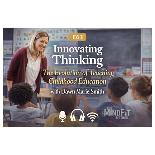 E63: Innovating "Thinking:" The Evolution of Teaching Childhood Education with Dawn Marie Smith