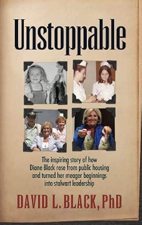 Unstoppable: The Inspiring Story of how Diane Black rose from public housing and turned her meager beginnings into stalwart leadership