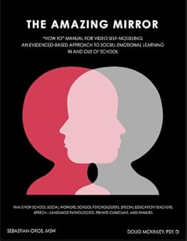 Paperback The Amazing Mirror: How To Manual for Video Self-Modeling: An Evidence-Based Approach to Social Emotional Learning In and Out of School Book