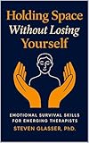Holding Space Without Losing Yourself: Emotional Survival Skills for Emerging Therapists