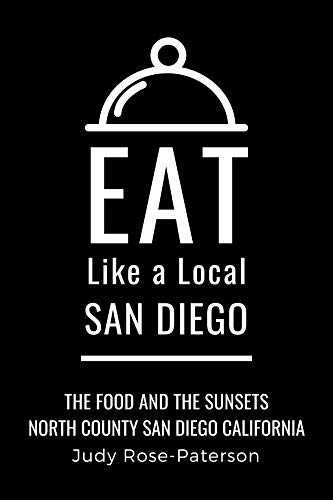 EAT LIKE A LOCAL- SAN DIEGO: A San Diego California Food Guide for Travelers Who Want to Eat Local (Eat Like a Local: North America & Caribbean Food ... guide to local restaurants and hidden gems)