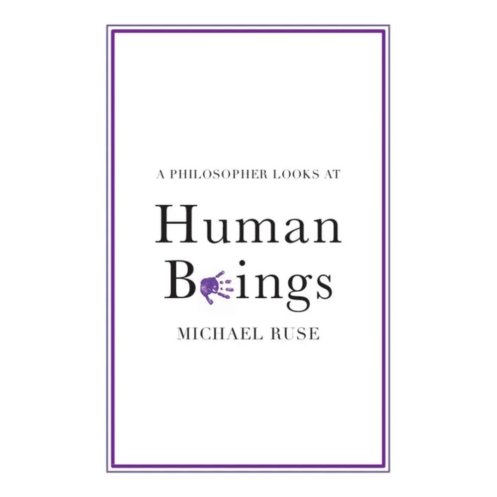 A Philosopher Looks at Human Beings By Michael Ruse