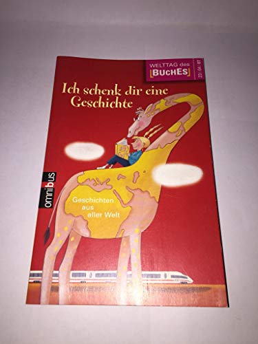 Ich schenk dir eine Geschichte 2007: Geschichten aus aller Welt: Geschichten aus aller Welt. Hrsg. v. d. Stiftung Lesen in Zus.arb. m. d. Deutschen Bahn, der Verlagsgruppe Random House u. dem ZDF