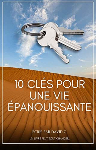 10 clés pour une vie épanouissante (Un Livre Peut Tout Changer) (French Edition)