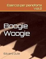 Boogie Woogie Vol.2: Esercizi per pianoforte (The Eduard Dule Collection: Original Works) (Italian Edition) B0D74QBSXK Book Cover