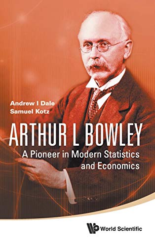 Arthur L Bowley: A Pioneer In Modern Statistics And Economics