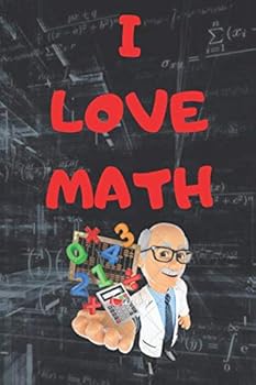 I Love Math : I Love Math Notebook,Composition Notebook, Journal, Organizer, Diary,Gifts for Math Lovers,Teachers and Mathematicians :( 6'' X 9'') 120 Pages Great and Cool Gift Idea for Math Lovers an