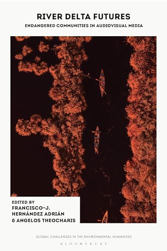 River Delta Futures: Endangered Communities in Audiovisual Media (Global Challenges in the Environmental Humanities) (English Edition)