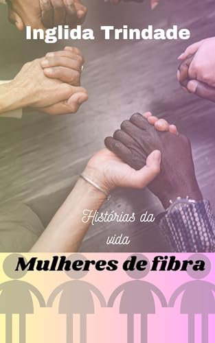 Histórias da vida: Mulheres de fibra