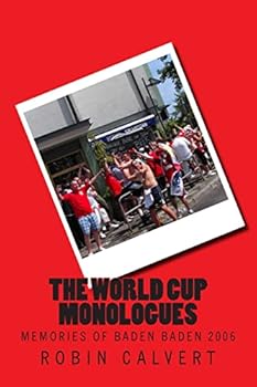 Paperback The World Cup Monologues: Memories of Baden Baden 2006 Book