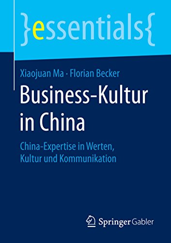 Business-Kultur in China: China-Expertise in Werten, Kultur und Kommunikation (essentials) (German Edition)