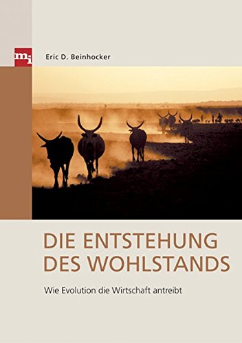 Die Entstehung des Wohlstands. Wie Evolution die Wirtschaft antreibt Die Entstehung des Wohlstands. Wie Evolution die Wirtschaft antreibt