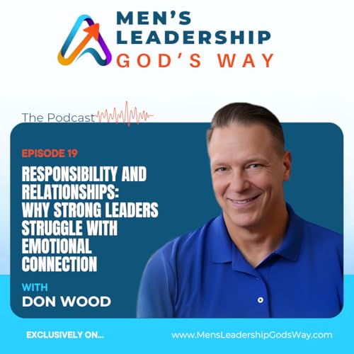 Responsibility and Relationships: Why Strong Leaders Struggle With Emotional Connection