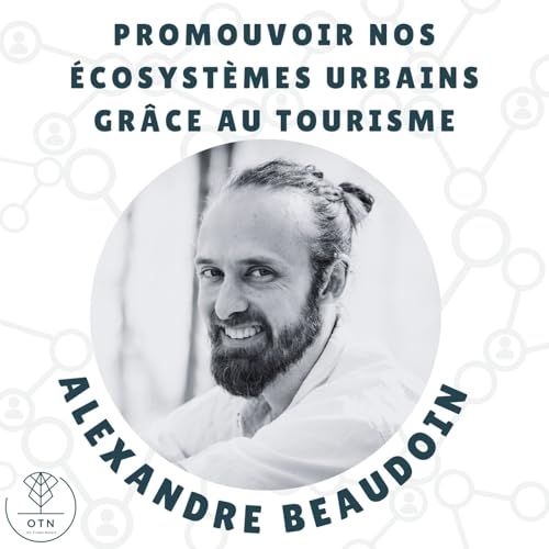 Le Tourisme, un levier pour promouvoir la sant&eacute; des &eacute;cosyst&egrave;mes et des populations urbaines - Alexandre Beaudoin