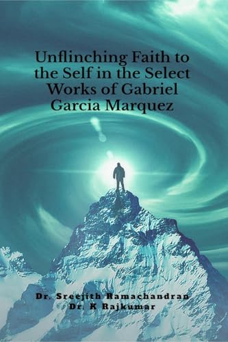 Unflinching Faith to the Self in the Select Works of Gabriel Garcia Marquez: A Psychological Study