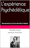  L’expérience Psychédélique: Manuel basé sur Le Livre des Morts Tibétain (French Edition)