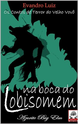 Na Boca do Lobisomem (Os Contos de Terror do Velho Vovô Livro 4)