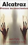Alcatraz: Presos Inconscientes - Jack Folly DJ en el corredor de la muerte (Edición en Español)...