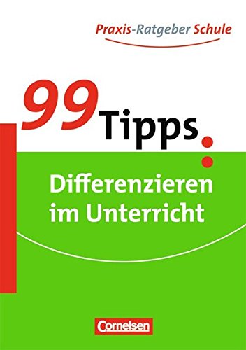 99 Tipps - Praxis-Ratgeber Schule für die Sekundarstufe I: Differenzieren im Unterricht 99 Tipps - Praxis-Ratgeber Schule für die Sekundarstufe I: Differenzieren im Unterricht