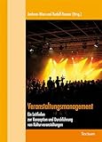 Veranstaltungsmanagement: Ein Leitfaden zur Konzeption und Durchführung von Kulturveranstaltungen