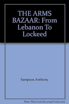 Unknown Binding THE ARMS BAZAAR: From Lebanon To Lockeed Book