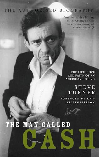The Man Called Cash: The Life, Love and Faith of an American Legend
