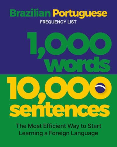 1,000 Words 10,000 Sentences - a Brazilian Portuguese Frequency List: The Most Efficient Way to...