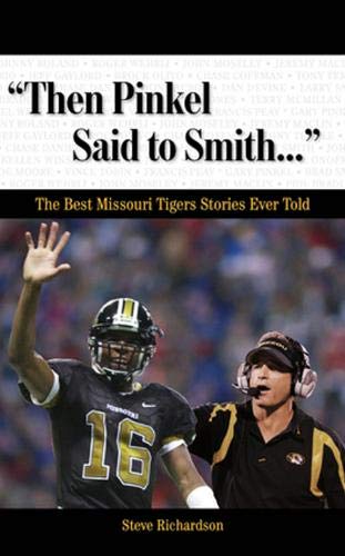 Then Pinkel Said to Smith. . .: The Best Missouri Tigers Stories Ever Told