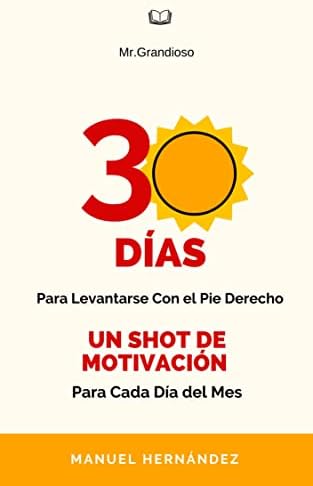 30 Días Para Levantarse Con el Pie Derecho: Un shot de motivación para cada día del mes