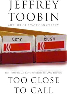 Too Close to Call: The Thirty-Six-Day Battle to Decide the 2000 Election