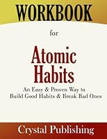 Workbook for Atomic Habits: An Easy & Proven Way to Build Good Habits & Break Bad Ones by James Clear B09WH9GMYX Book Cover