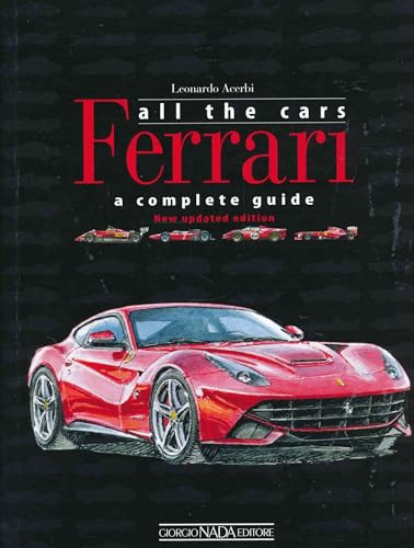 Ferrari All the Cars: A Complete Guide Ferrari All the Cars: A Complete Guide